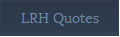LRH Quotes